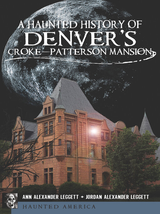Title details for A Haunted History of Denver's Croke-Patterson Mansion by Ann Alexander Leggett - Available